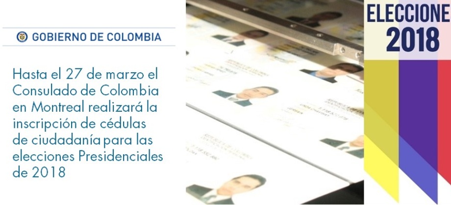 Hasta el 27 de marzo el Consulado de Colombia en Montreal realizará la inscripción de cédulas de ciudadanía para las elecciones Presidenciales 