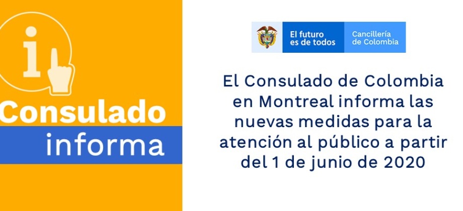 El Consulado de Colombia en Montreal informa sobre las nuevas medidas para la atención al público a partir del 1 de junio de 2020 