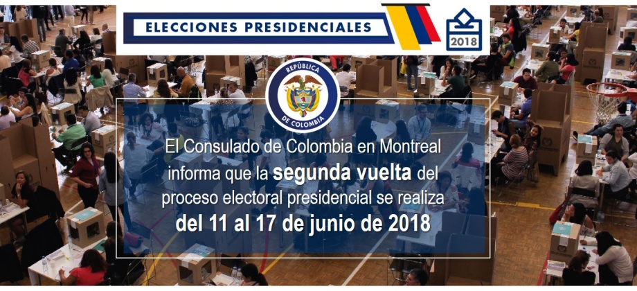 El Consulado de Colombia en Montreal informa que la segunda vuelta del proceso electoral presidencial se realiza del 11 al 17 de junio de 2018