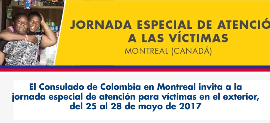 El Consulado de Colombia en Montreal invita a la jornada especial de atención para víctimas en el exterior, del 25 al 28 de mayo de 2017