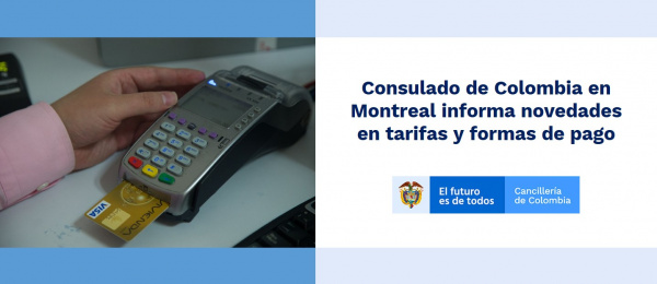 Consulado de Colombia en Montreal informa novedades de tarifas y formas de pago