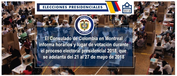 El Consulado de Colombia en Montreal informa horarios y lugar de votación durante el proceso electoral presidencial 2018, que se adelanta del 21 al 27 de mayo de 2018