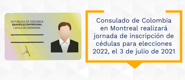 El Consulado de Colombia en Montreal realizará una jornada de inscripción de cédulas para elecciones 2022, el 3 de julio de 2021